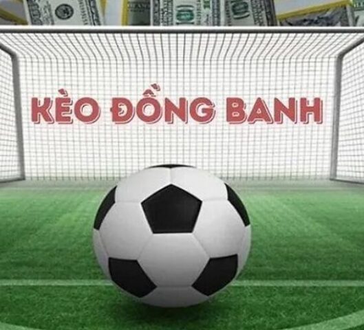 Kèo Đồng Banh Là Sao? Giải Mã Chi Tiết Cho Cược Thủ