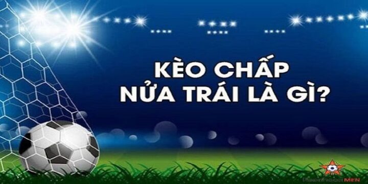 Kèo Nửa Trái Là Sao: Giải Mã Tỷ Lệ Chấp Trong Cá Cược Bóng Đá Chuyên Sâu