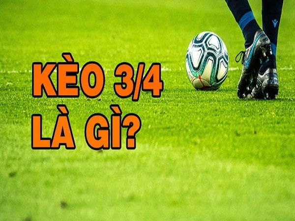 Kèo 3 4 Là Gì? Giải Mã Tỷ Lệ Và Chiến Thuật Hiệu Quả Nhất Kèo 3 4 Là Gì? Giải Mã Tỷ Lệ Và Chiến Thuật Hiệu Quả Nhất
