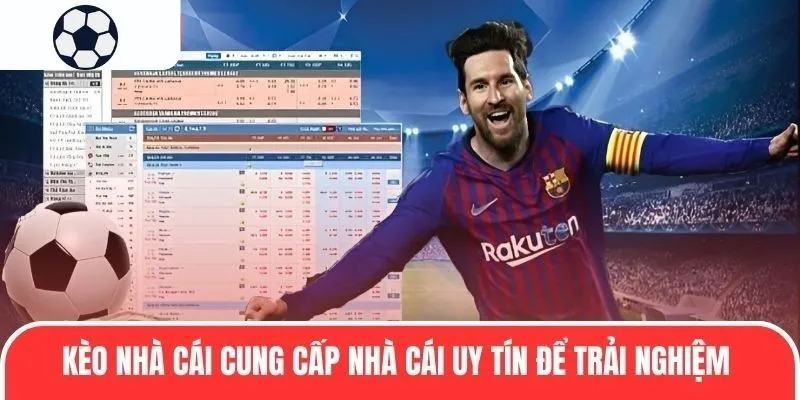 Kèo Nhà Cái cung cấp nhà cái uy tín để trải nghiệm
