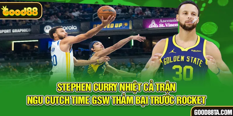 Stephen Curry và màn trình diễn dưới áp lực cao trong tình huống clutch là gì bóng rổ