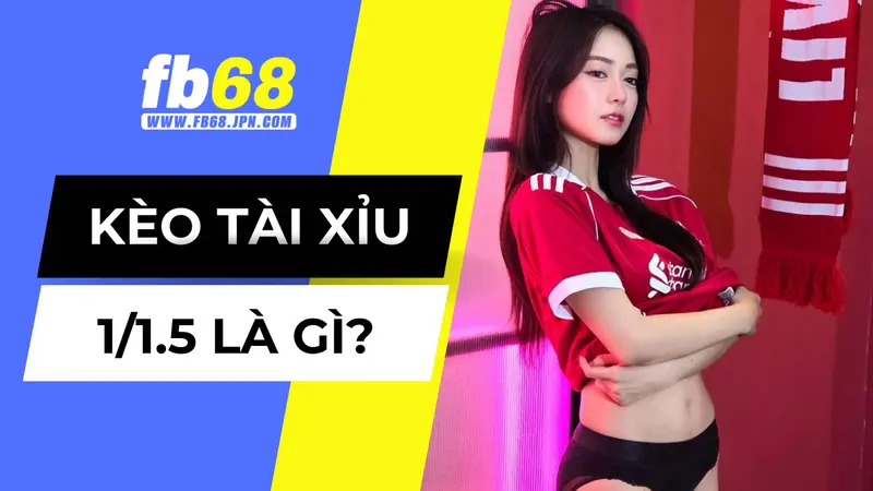 Kèo Bóng Đá 1-1.5 Là Gì Và Hướng Dẫn Chi Tiết